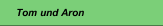 Tom und Aron