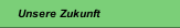 Unsere Zukunft